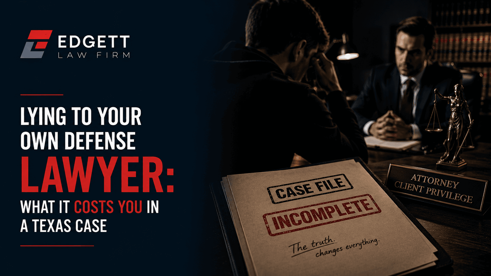 Lying to Your Own Defense Lawyer: What It Costs You in a Texas Case