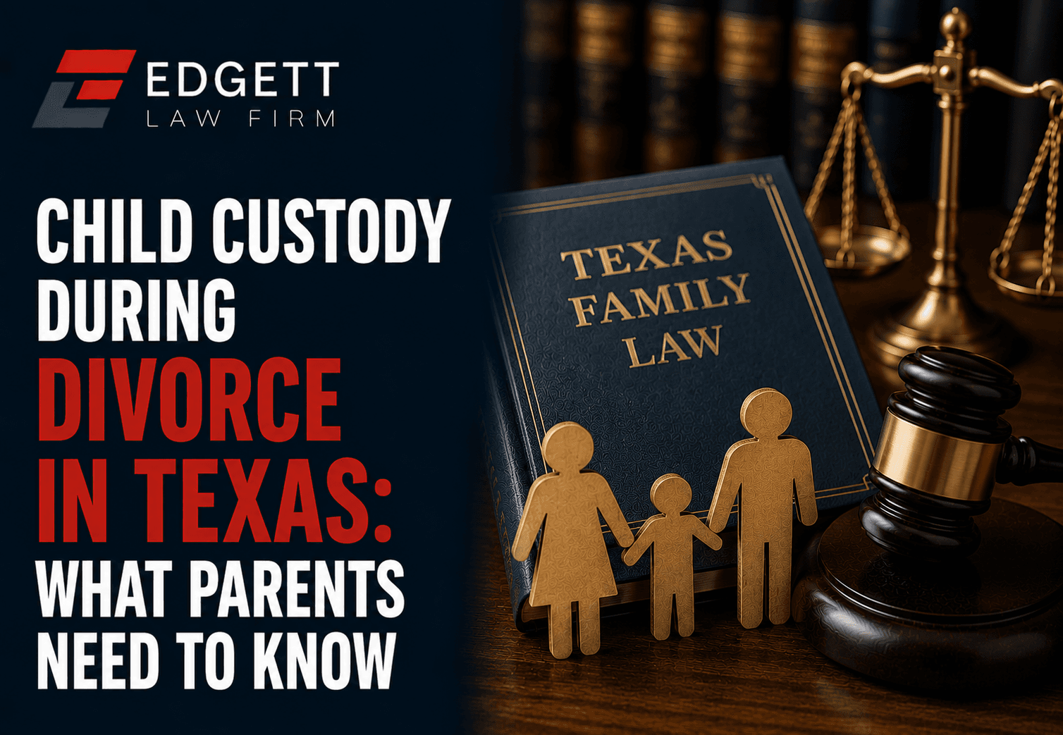 Child Custody During Divorce in Texas: What Parents Need to Know
