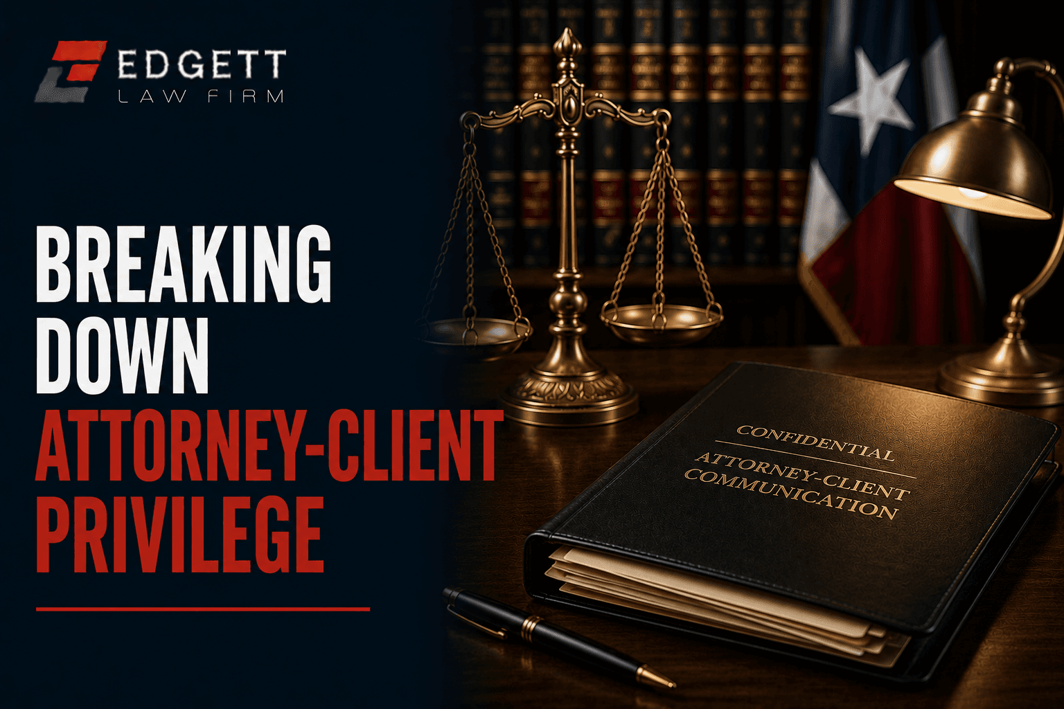 Breaking Down Attorney-Client Privilege: What it Means and How it Can Affect Your Case in Plano