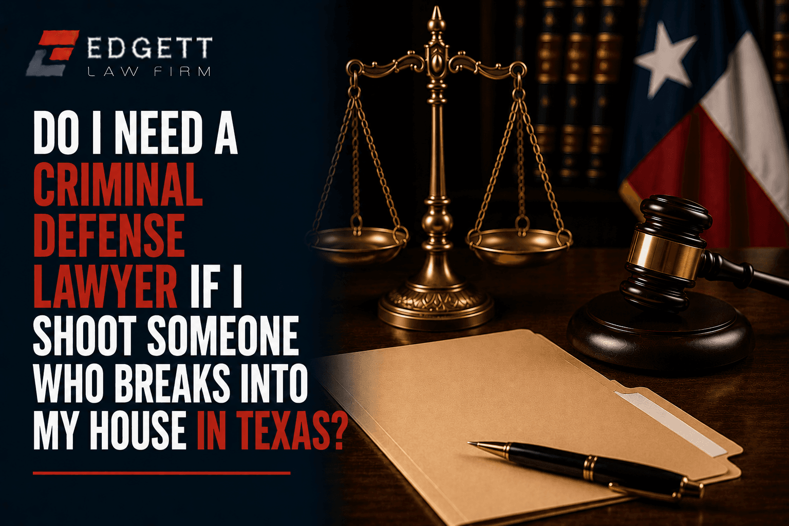 Do I Need a Criminal Defense Lawyer if I Shoot Someone Who Breaks Into My House in Texas?