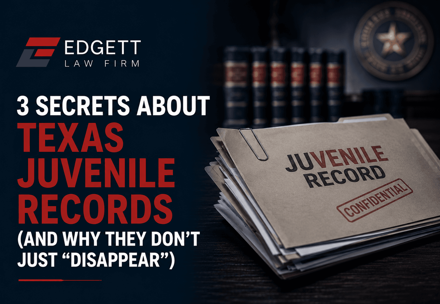 3 Secrets About Texas Juvenile Records (And Why They Don’t Just “Disappear”)